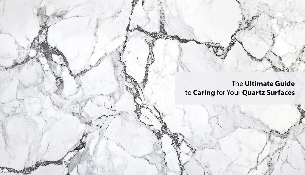 The Ultimate Guide to Caring for Your Quartz Surfaces